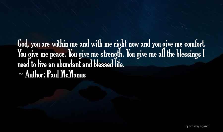 Paul McManus Quotes: God, You Are Within Me And With Me Right Now And You Give Me Comfort. You Give Me Peace. You