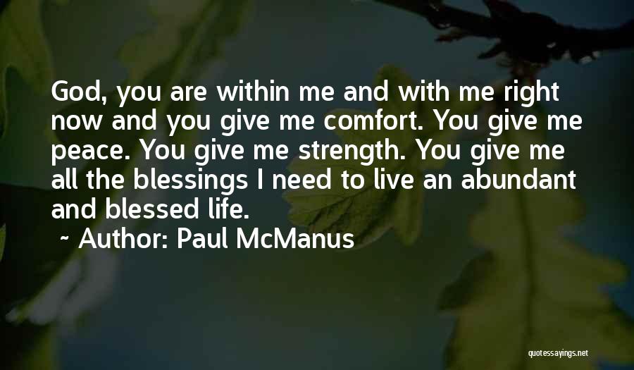 Paul McManus Quotes: God, You Are Within Me And With Me Right Now And You Give Me Comfort. You Give Me Peace. You