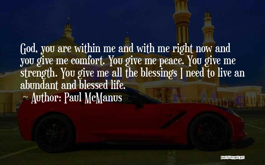 Paul McManus Quotes: God, You Are Within Me And With Me Right Now And You Give Me Comfort. You Give Me Peace. You