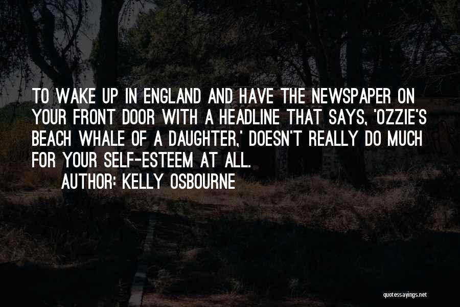 Kelly Osbourne Quotes: To Wake Up In England And Have The Newspaper On Your Front Door With A Headline That Says, 'ozzie's Beach