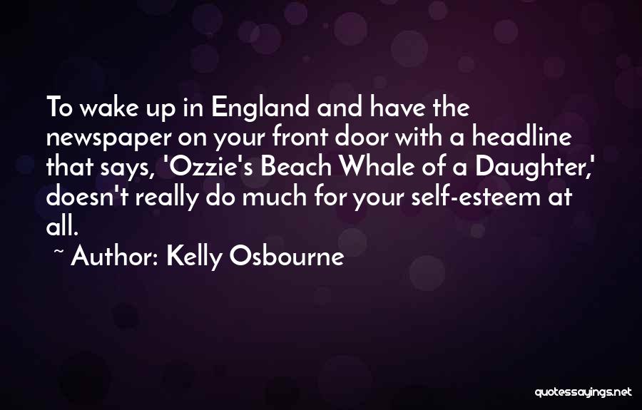 Kelly Osbourne Quotes: To Wake Up In England And Have The Newspaper On Your Front Door With A Headline That Says, 'ozzie's Beach