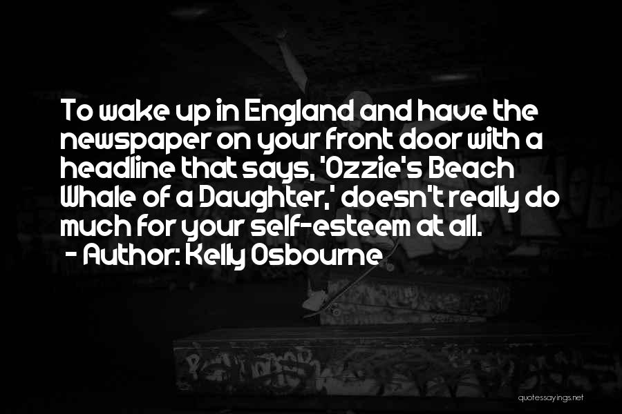 Kelly Osbourne Quotes: To Wake Up In England And Have The Newspaper On Your Front Door With A Headline That Says, 'ozzie's Beach