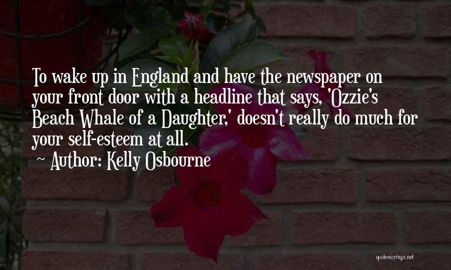 Kelly Osbourne Quotes: To Wake Up In England And Have The Newspaper On Your Front Door With A Headline That Says, 'ozzie's Beach