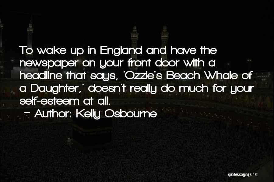 Kelly Osbourne Quotes: To Wake Up In England And Have The Newspaper On Your Front Door With A Headline That Says, 'ozzie's Beach