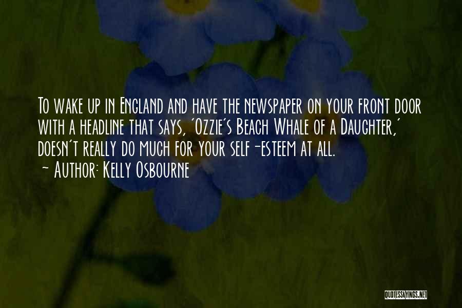 Kelly Osbourne Quotes: To Wake Up In England And Have The Newspaper On Your Front Door With A Headline That Says, 'ozzie's Beach