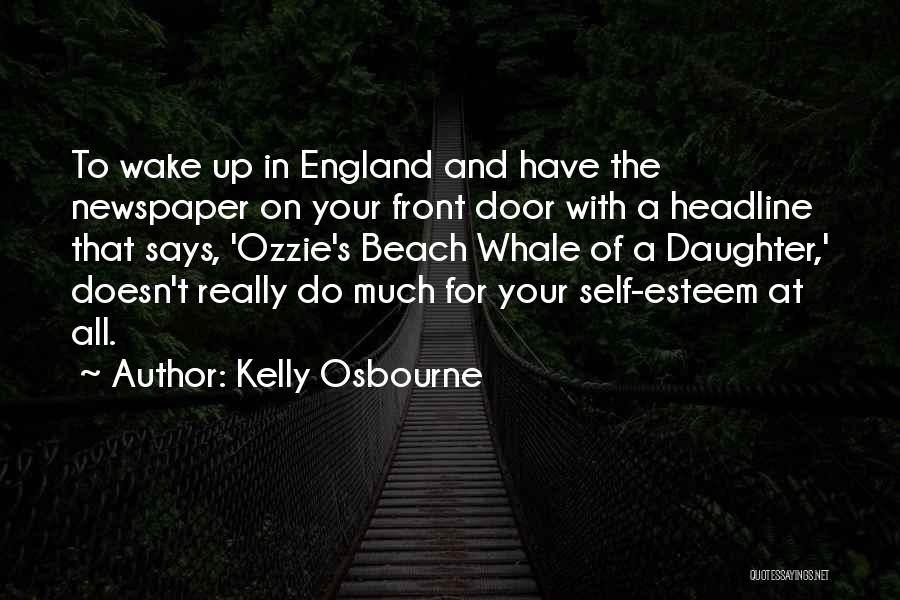 Kelly Osbourne Quotes: To Wake Up In England And Have The Newspaper On Your Front Door With A Headline That Says, 'ozzie's Beach