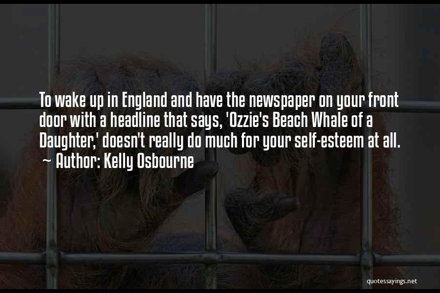 Kelly Osbourne Quotes: To Wake Up In England And Have The Newspaper On Your Front Door With A Headline That Says, 'ozzie's Beach