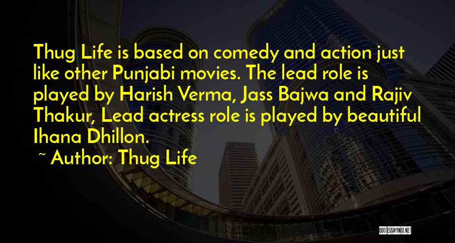 Thug Life Quotes: Thug Life Is Based On Comedy And Action Just Like Other Punjabi Movies. The Lead Role Is Played By Harish