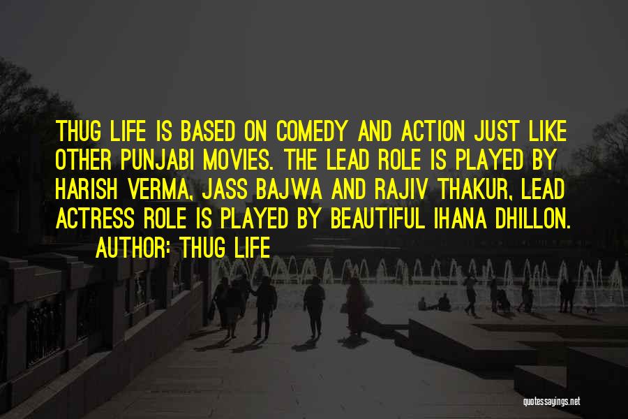 Thug Life Quotes: Thug Life Is Based On Comedy And Action Just Like Other Punjabi Movies. The Lead Role Is Played By Harish