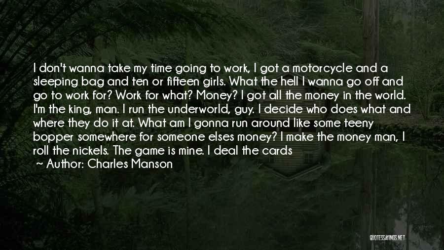 Charles Manson Quotes: I Don't Wanna Take My Time Going To Work, I Got A Motorcycle And A Sleeping Bag And Ten Or