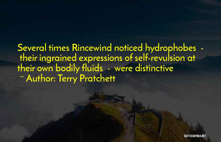 Terry Pratchett Quotes: Several Times Rincewind Noticed Hydrophobes - Their Ingrained Expressions Of Self-revulsion At Their Own Bodily Fluids - Were Distinctive