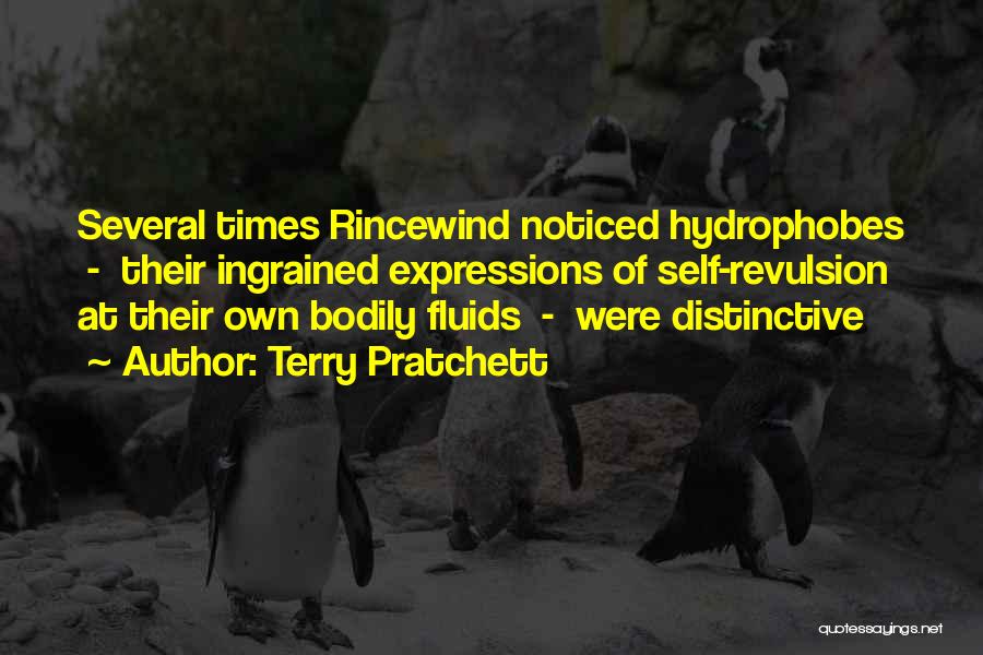 Terry Pratchett Quotes: Several Times Rincewind Noticed Hydrophobes - Their Ingrained Expressions Of Self-revulsion At Their Own Bodily Fluids - Were Distinctive