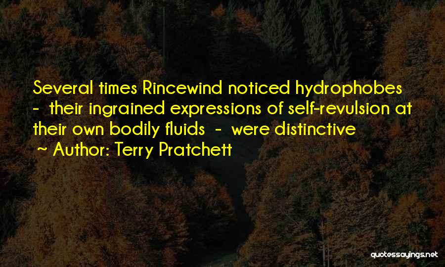 Terry Pratchett Quotes: Several Times Rincewind Noticed Hydrophobes - Their Ingrained Expressions Of Self-revulsion At Their Own Bodily Fluids - Were Distinctive