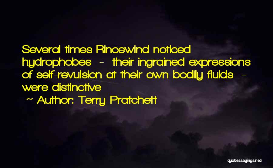 Terry Pratchett Quotes: Several Times Rincewind Noticed Hydrophobes - Their Ingrained Expressions Of Self-revulsion At Their Own Bodily Fluids - Were Distinctive
