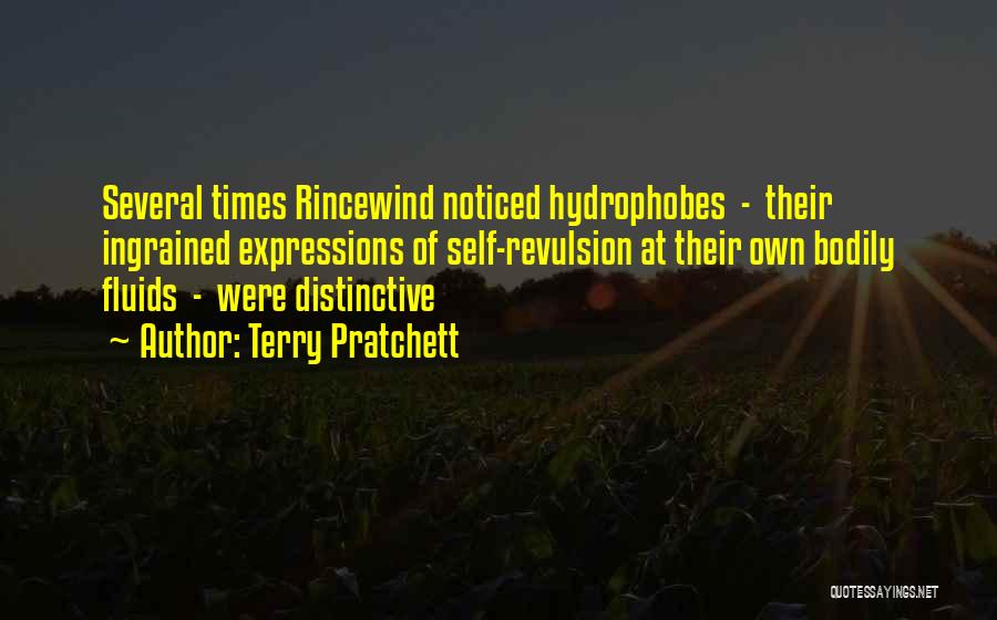 Terry Pratchett Quotes: Several Times Rincewind Noticed Hydrophobes - Their Ingrained Expressions Of Self-revulsion At Their Own Bodily Fluids - Were Distinctive