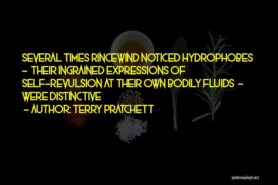 Terry Pratchett Quotes: Several Times Rincewind Noticed Hydrophobes - Their Ingrained Expressions Of Self-revulsion At Their Own Bodily Fluids - Were Distinctive