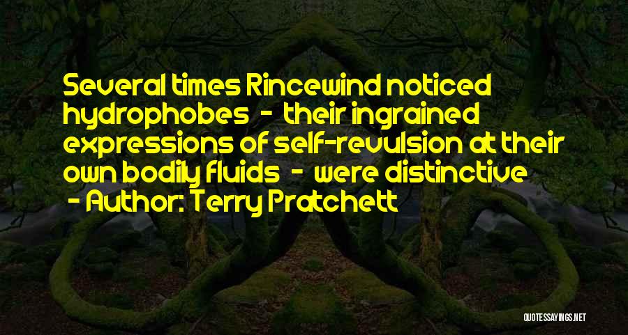Terry Pratchett Quotes: Several Times Rincewind Noticed Hydrophobes - Their Ingrained Expressions Of Self-revulsion At Their Own Bodily Fluids - Were Distinctive