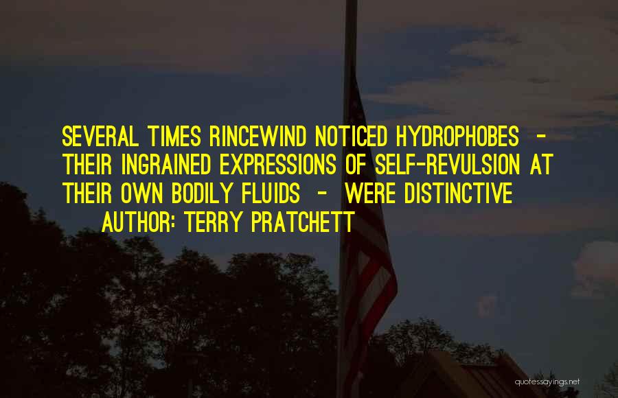 Terry Pratchett Quotes: Several Times Rincewind Noticed Hydrophobes - Their Ingrained Expressions Of Self-revulsion At Their Own Bodily Fluids - Were Distinctive
