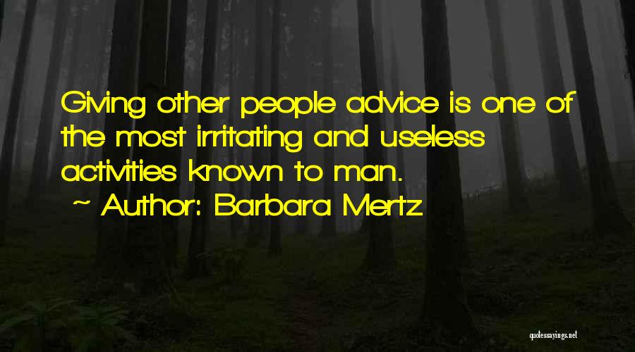 Barbara Mertz Quotes: Giving Other People Advice Is One Of The Most Irritating And Useless Activities Known To Man.