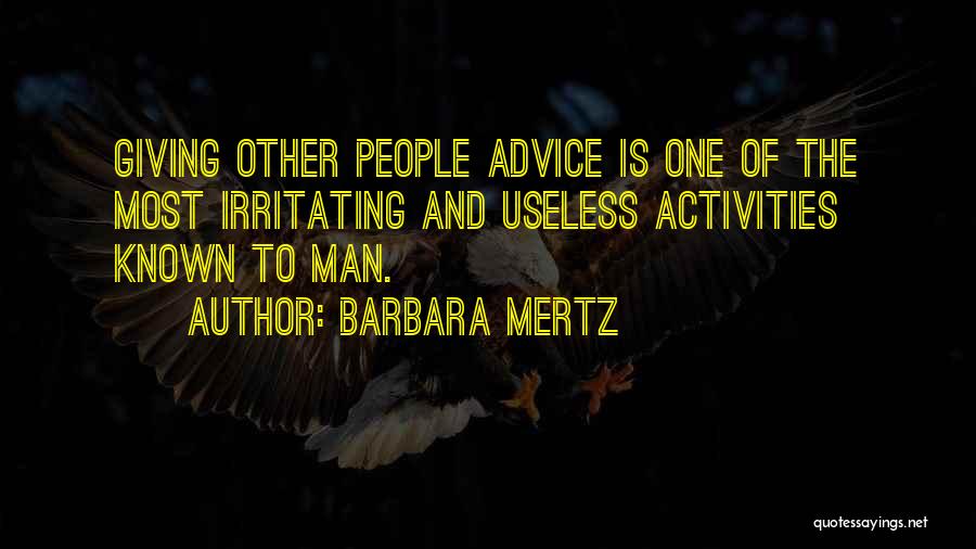 Barbara Mertz Quotes: Giving Other People Advice Is One Of The Most Irritating And Useless Activities Known To Man.