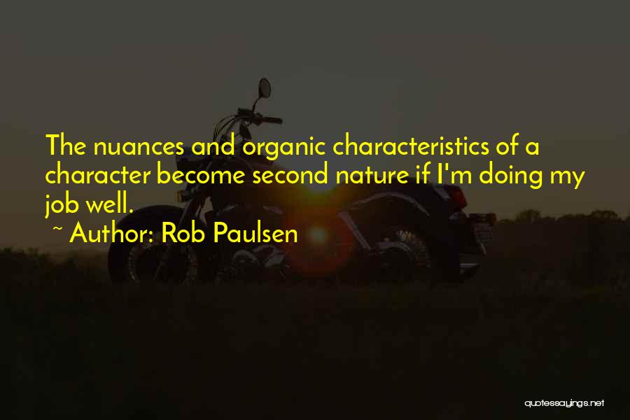 Rob Paulsen Quotes: The Nuances And Organic Characteristics Of A Character Become Second Nature If I'm Doing My Job Well.