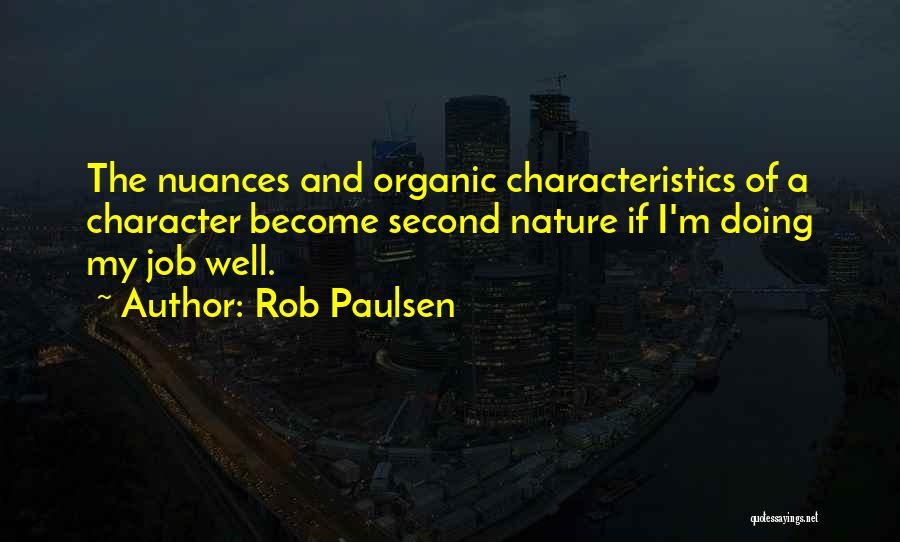 Rob Paulsen Quotes: The Nuances And Organic Characteristics Of A Character Become Second Nature If I'm Doing My Job Well.