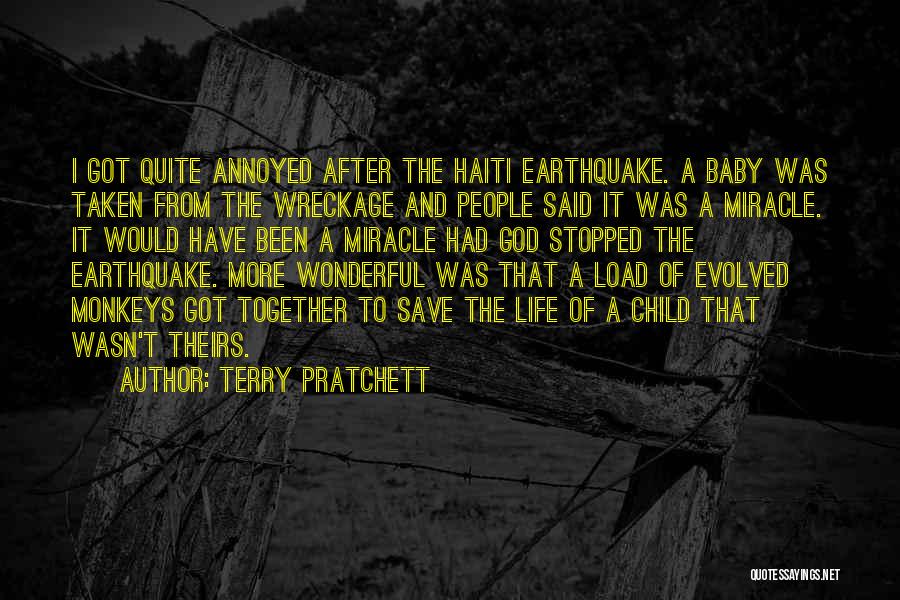 Terry Pratchett Quotes: I Got Quite Annoyed After The Haiti Earthquake. A Baby Was Taken From The Wreckage And People Said It Was