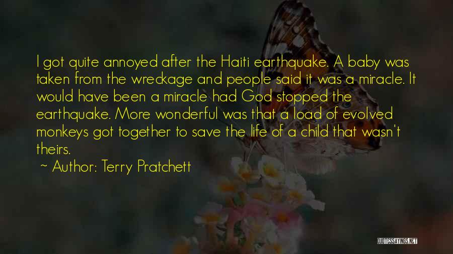 Terry Pratchett Quotes: I Got Quite Annoyed After The Haiti Earthquake. A Baby Was Taken From The Wreckage And People Said It Was