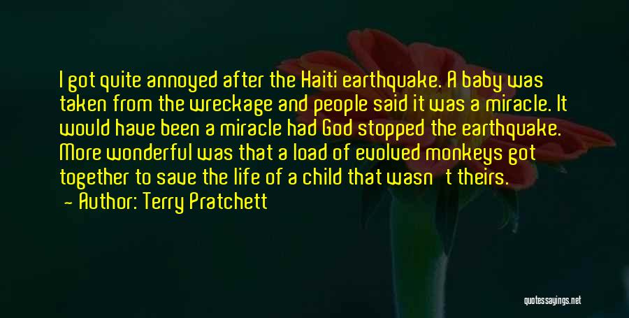 Terry Pratchett Quotes: I Got Quite Annoyed After The Haiti Earthquake. A Baby Was Taken From The Wreckage And People Said It Was