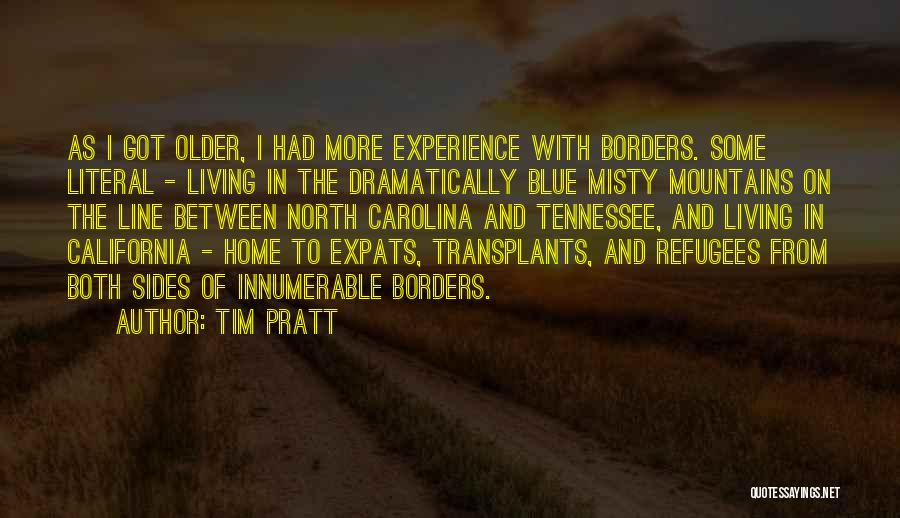 Tim Pratt Quotes: As I Got Older, I Had More Experience With Borders. Some Literal - Living In The Dramatically Blue Misty Mountains