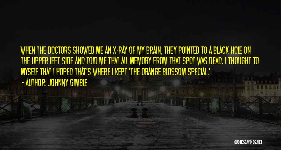Johnny Gimble Quotes: When The Doctors Showed Me An X-ray Of My Brain, They Pointed To A Black Hole On The Upper Left