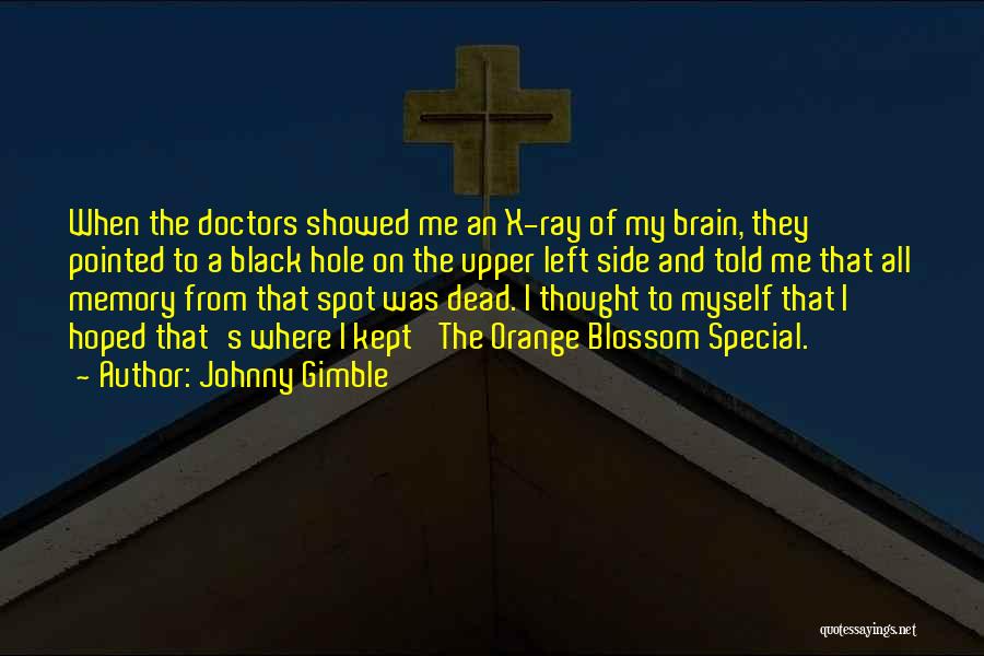 Johnny Gimble Quotes: When The Doctors Showed Me An X-ray Of My Brain, They Pointed To A Black Hole On The Upper Left