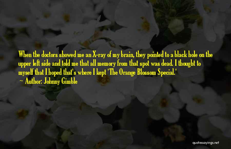 Johnny Gimble Quotes: When The Doctors Showed Me An X-ray Of My Brain, They Pointed To A Black Hole On The Upper Left
