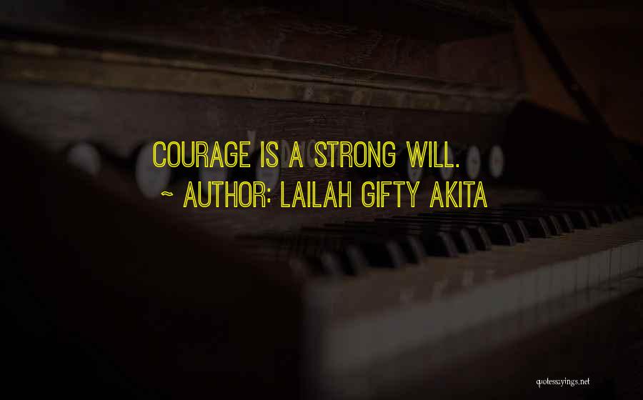 Lailah Gifty Akita Quotes: Courage Is A Strong Will.