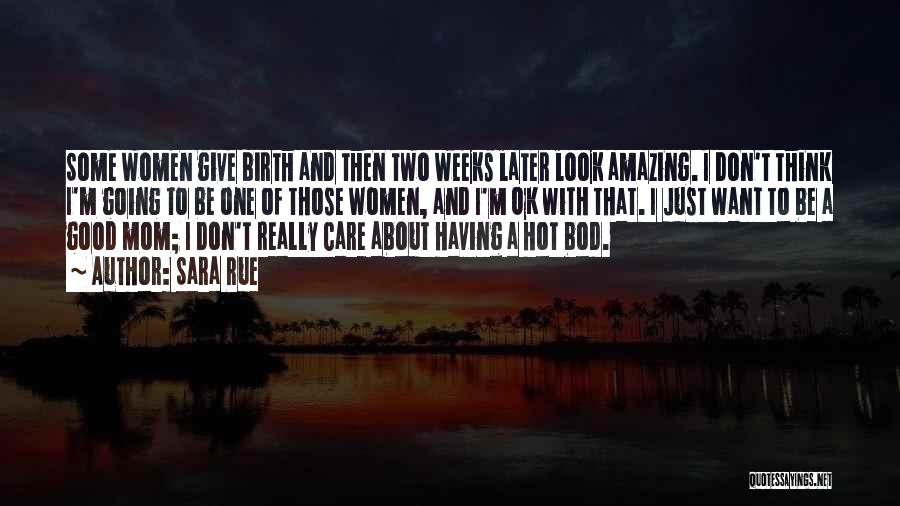 Sara Rue Quotes: Some Women Give Birth And Then Two Weeks Later Look Amazing. I Don't Think I'm Going To Be One Of