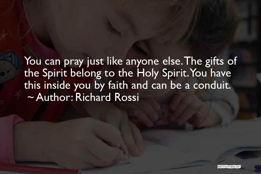 Richard Rossi Quotes: You Can Pray Just Like Anyone Else. The Gifts Of The Spirit Belong To The Holy Spirit. You Have This