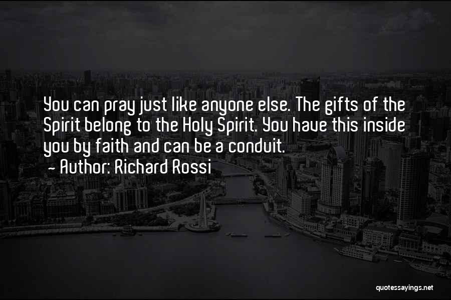 Richard Rossi Quotes: You Can Pray Just Like Anyone Else. The Gifts Of The Spirit Belong To The Holy Spirit. You Have This