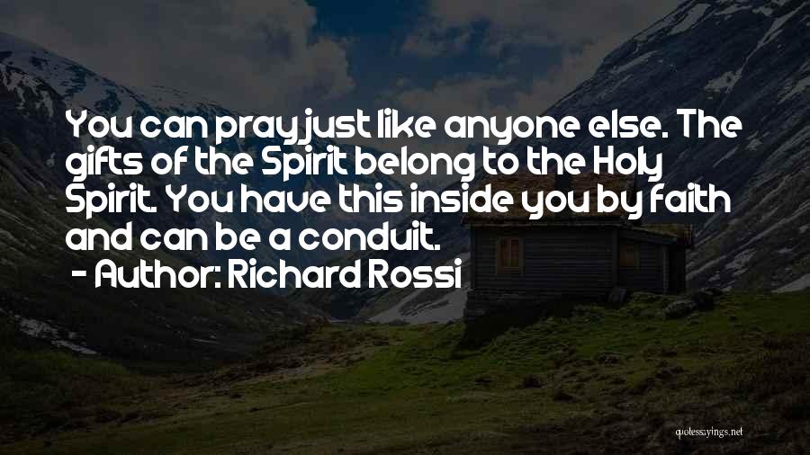 Richard Rossi Quotes: You Can Pray Just Like Anyone Else. The Gifts Of The Spirit Belong To The Holy Spirit. You Have This