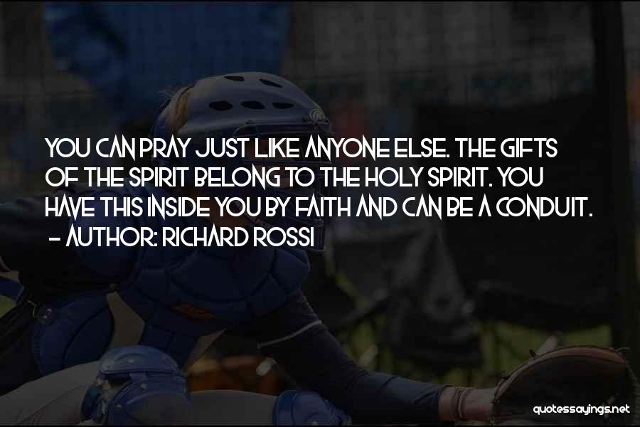 Richard Rossi Quotes: You Can Pray Just Like Anyone Else. The Gifts Of The Spirit Belong To The Holy Spirit. You Have This