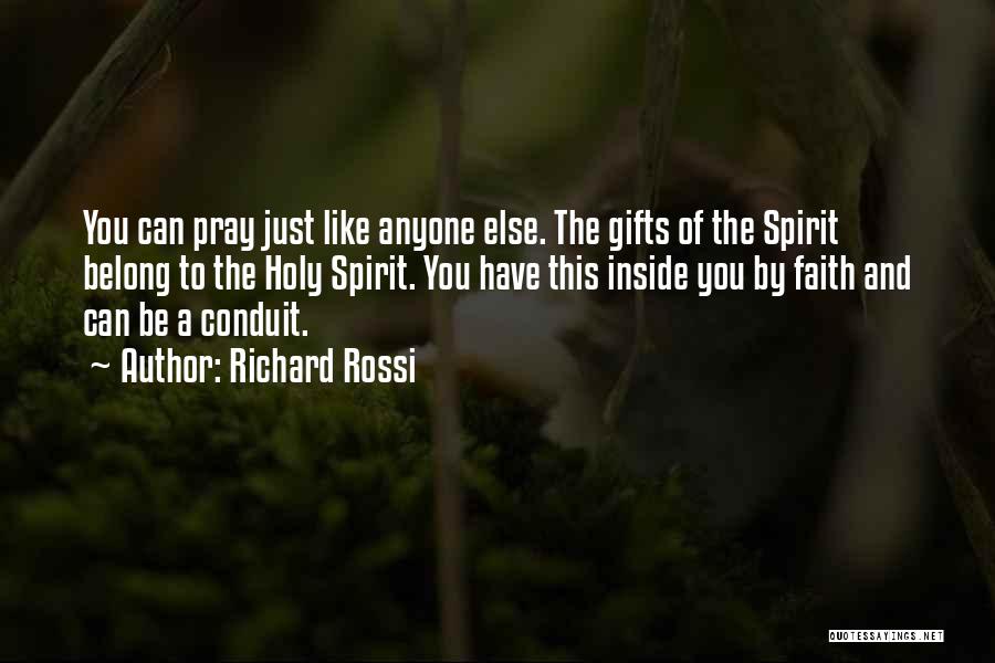 Richard Rossi Quotes: You Can Pray Just Like Anyone Else. The Gifts Of The Spirit Belong To The Holy Spirit. You Have This