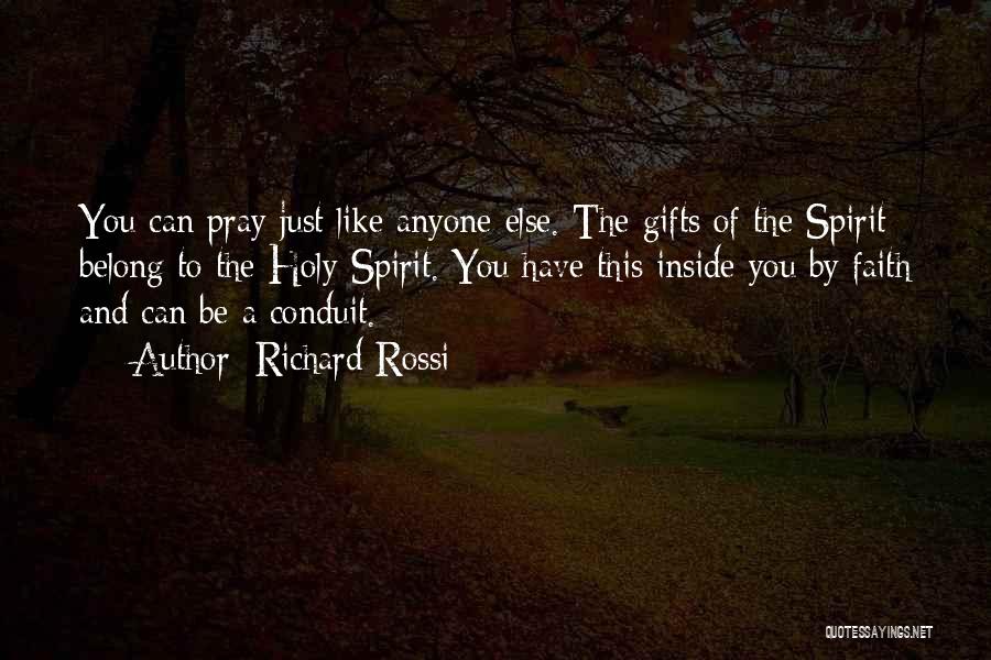 Richard Rossi Quotes: You Can Pray Just Like Anyone Else. The Gifts Of The Spirit Belong To The Holy Spirit. You Have This