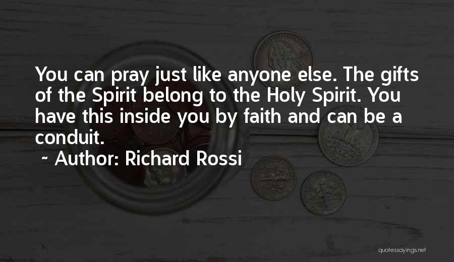Richard Rossi Quotes: You Can Pray Just Like Anyone Else. The Gifts Of The Spirit Belong To The Holy Spirit. You Have This