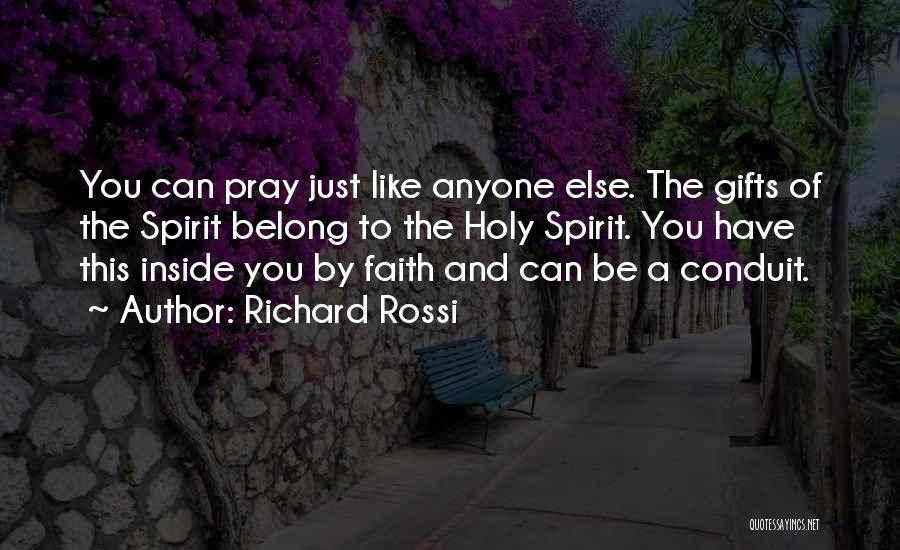 Richard Rossi Quotes: You Can Pray Just Like Anyone Else. The Gifts Of The Spirit Belong To The Holy Spirit. You Have This
