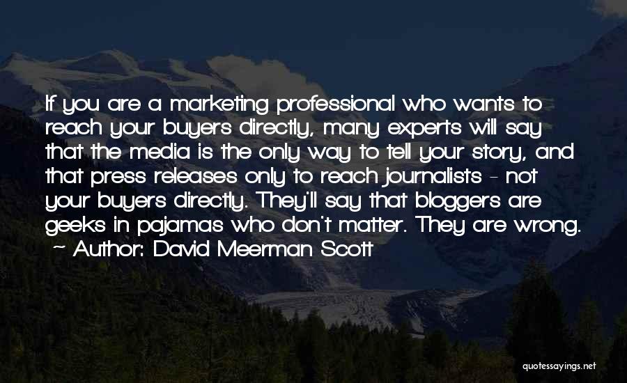 David Meerman Scott Quotes: If You Are A Marketing Professional Who Wants To Reach Your Buyers Directly, Many Experts Will Say That The Media