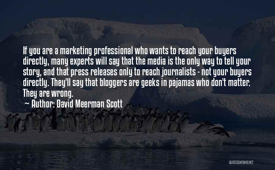 David Meerman Scott Quotes: If You Are A Marketing Professional Who Wants To Reach Your Buyers Directly, Many Experts Will Say That The Media