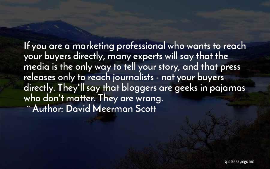 David Meerman Scott Quotes: If You Are A Marketing Professional Who Wants To Reach Your Buyers Directly, Many Experts Will Say That The Media