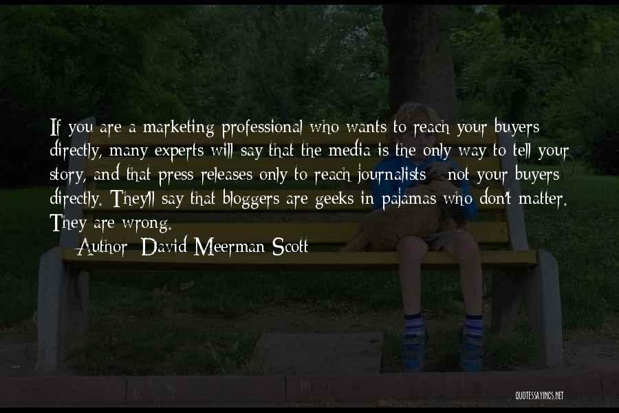 David Meerman Scott Quotes: If You Are A Marketing Professional Who Wants To Reach Your Buyers Directly, Many Experts Will Say That The Media