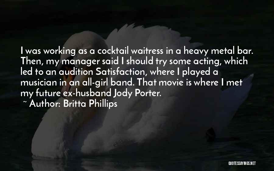 Britta Phillips Quotes: I Was Working As A Cocktail Waitress In A Heavy Metal Bar. Then, My Manager Said I Should Try Some