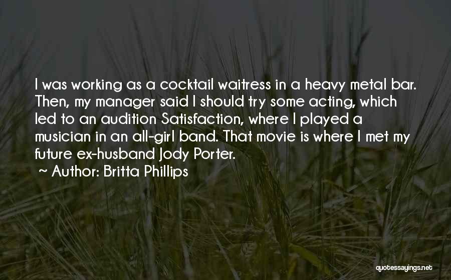 Britta Phillips Quotes: I Was Working As A Cocktail Waitress In A Heavy Metal Bar. Then, My Manager Said I Should Try Some