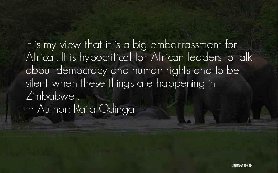 Raila Odinga Quotes: It Is My View That It Is A Big Embarrassment For Africa . It Is Hypocritical For African Leaders To